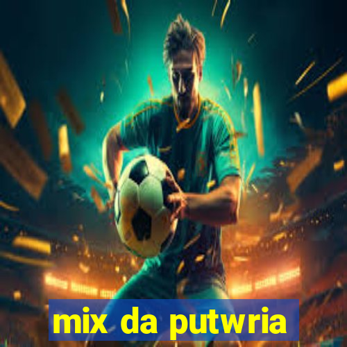 mix da putwria